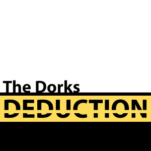 The Dorks Deduction