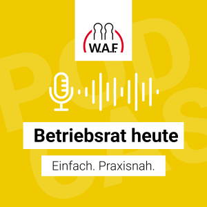 Betriebsrat heute – der Podcast der W.A.F.