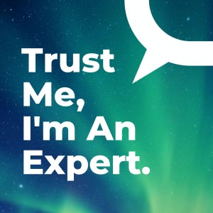 Trust Me, I’m An Expert