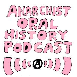 Anarchist Oral History
