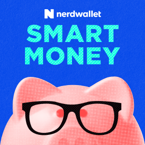 NerdWallet’s Smart Money Podcast