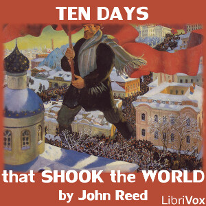 Ten Days that Shook the World by John Reed (1887 - 1920)
