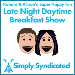 Richard & Allison's Super Happy Fun Late Night Daytime Breakfast Show