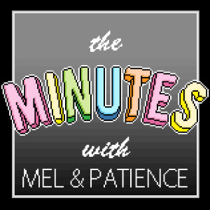 The Minutes with Mel and Patience