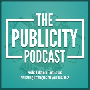 The Publicity Podcast - Public Relations Tactics and Marketing Strategies for your Business