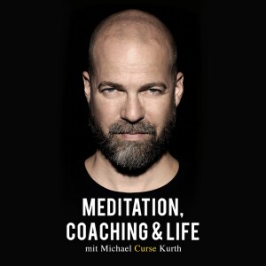 Meditation, Coaching & Life / Der Podcast mit Michael ’Curse’ Kurth