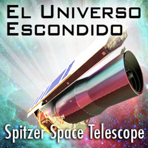 El Universo Escondido: NASA’s Spitzer Space Telescope