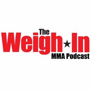 The Weigh-In MMA Podcast