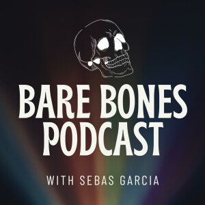 The Bare Bones Podcast with Sebas Garcia