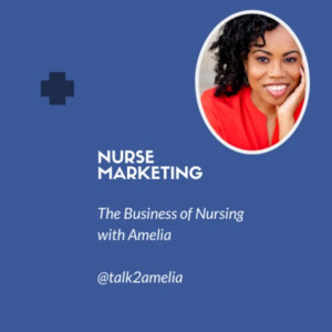 Nurse Marketing: The Business of Nursing with @talk2amelia