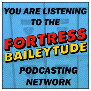 The Fortress of Baileytude Podcasting Network