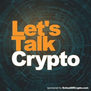 Let’s Talk Crypto - Bitcoin, Blockchain and Cryptocurrency: Sponsored by SchoolOfCrypto.com