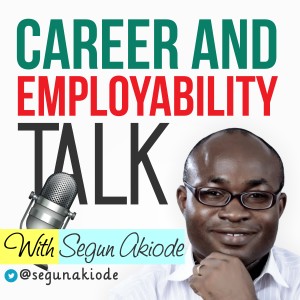 Career and Employability Talk with Segun Akiode | The Podcast Dedicated to Take You From Point A to Point B in Your Career