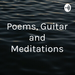 Poems, Guitar and Meditations