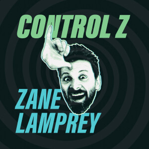 Control Z with Zane Lamprey