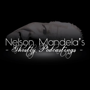 Nelson Mandela’s Ghostly Podcastings