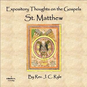 Expository Thoughts on the Gospels - St. Matthew by J. C. Ryle (1816 - 1900)
