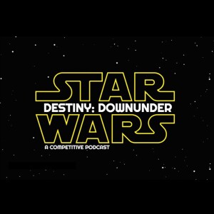 Destiny: Downunder - A Star Wars Destiny Competitive Podcast