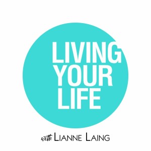 Living Your Life with Lianne Laing