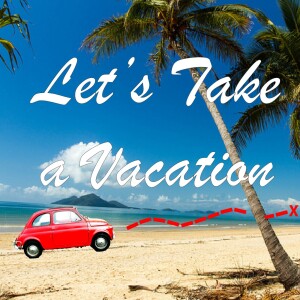 Let’s Take a Vacation