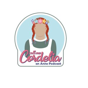 Call Me Cordelia: An Anne Podcast