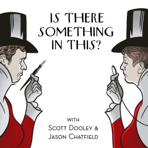 Is There Something In This? with Scott Dooley & Jason Chatfield