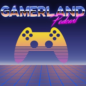 The Gamerland Podcast