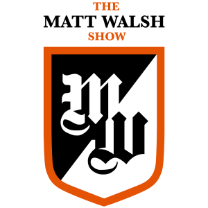 The Matt Walsh Show Podcast