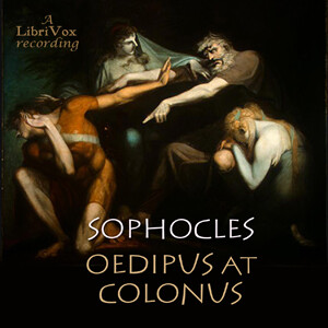 Oedipus at Colonus (Storr Translation) by Sophocles (497 BCE - 406 BCE)