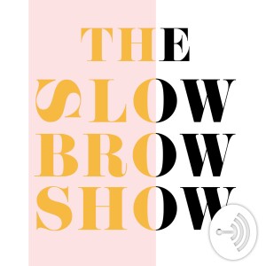 The Slowbrow Show