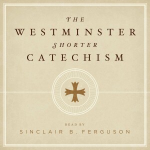 The Westminster Shorter Catechism with Sinclair Ferguson