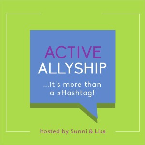 Active Allyship...it’s more than a #hashtag!