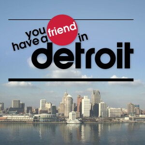 You Have A Friend In Detroit