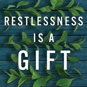 Restlessness is a Gift