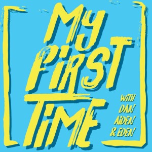 My First Time - Pop Culture Podcast