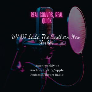 Real Talk, Real Quick! W/The Southern New Yorker..DJ LaLa