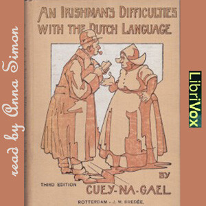 Irishman's difficulties with the Dutch language, An by Cuey-na-Gael (1858 - 1937)