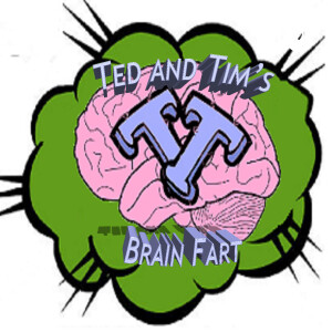 Ted and Tims Brain Fart