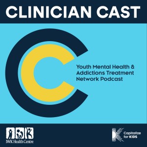 Clinician Cast: Youth Mental Health and Addictions Treatment Network Podcast