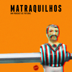 Matraquilhos - Um Podcast de Futebol