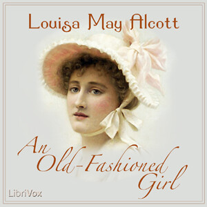 Old-Fashioned Girl, An by Louisa May Alcott (1832 - 1888)