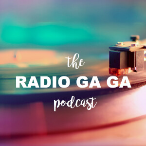 The Radio Ga Ga Podcast