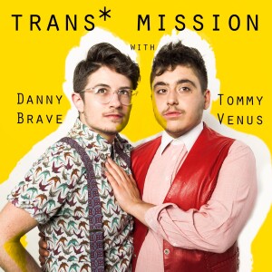 Trans* Mission with Danny Brave & Tommy Venus