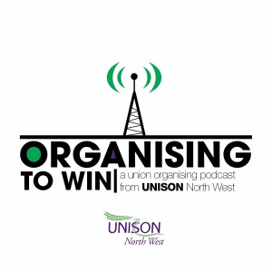 Organising to Win - A trade union organising podcast from UNISON North West