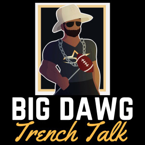 BIG DAWG TRENCH TALK