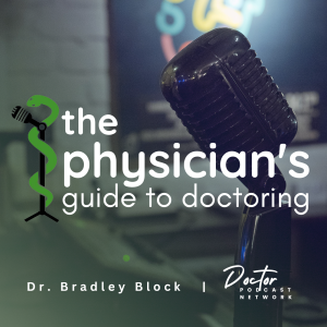 Physician’s Guide to Doctoring with Bradley B. Block, MD
