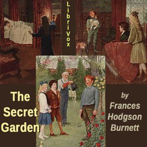 Secret Garden (version 4 dramatic reading), The by Frances Hodgson Burnett (1849 - 1924)