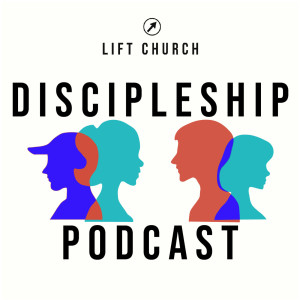 LIFT Church - Discipleship Podcast