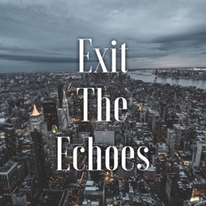 Exit The Echoes