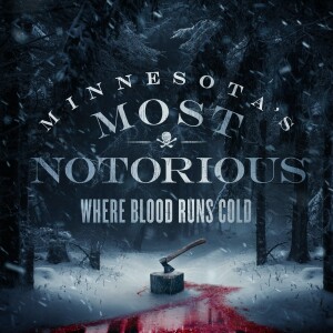 Minnesota’s Most Notorious: Where Blood Runs Cold